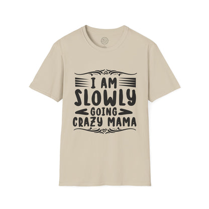 I'm Slowly Going Crazy Mama - T-Shirt