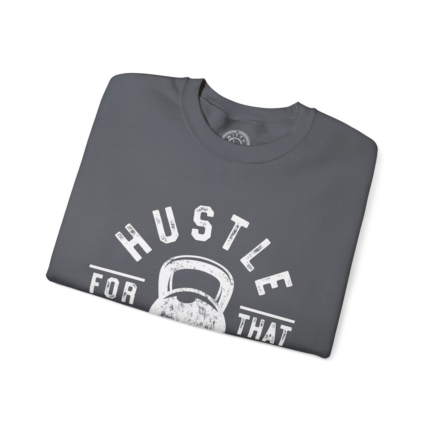 Hustle For That Muscle - Sweatshirt