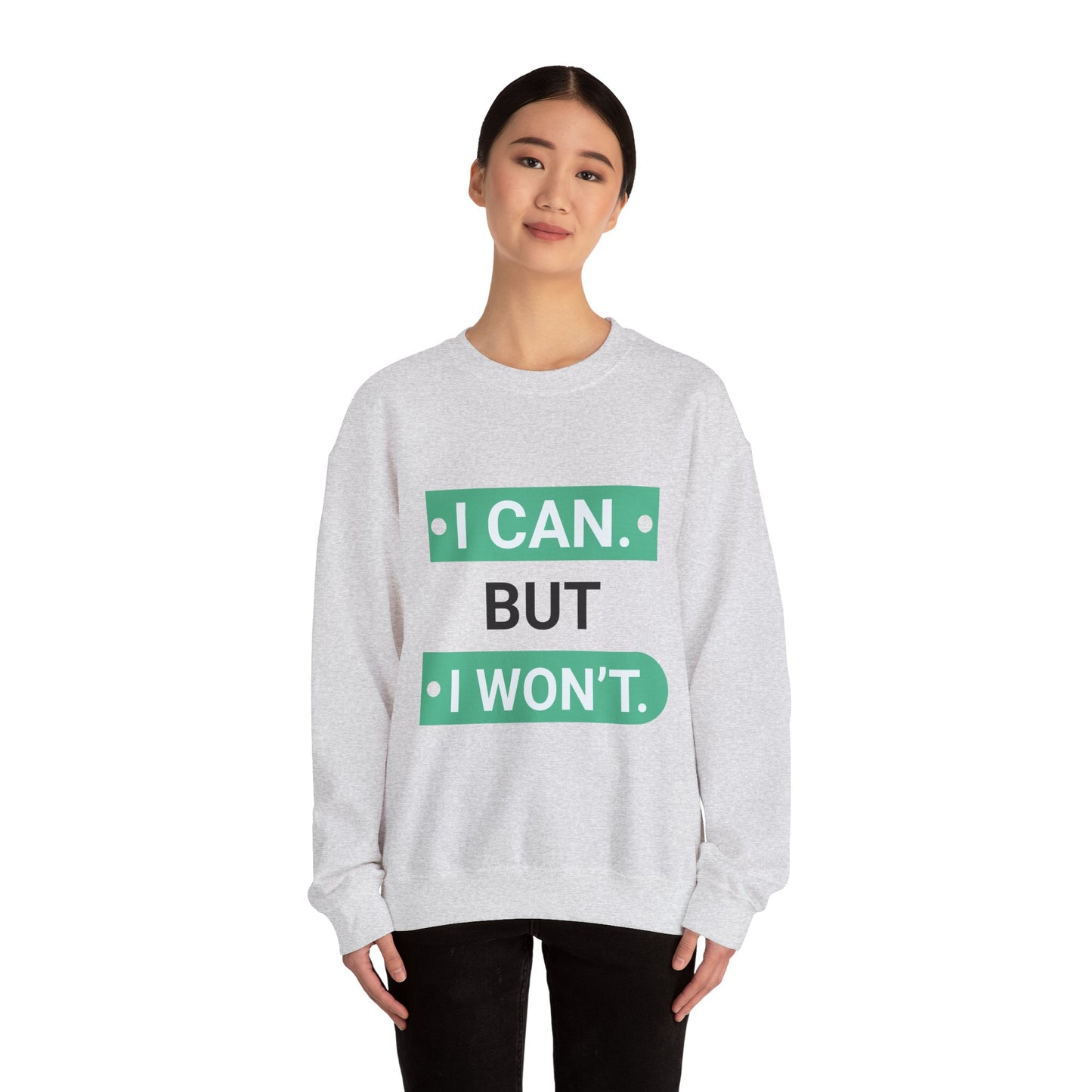 I Can BUT I Won't - Sweatshirt