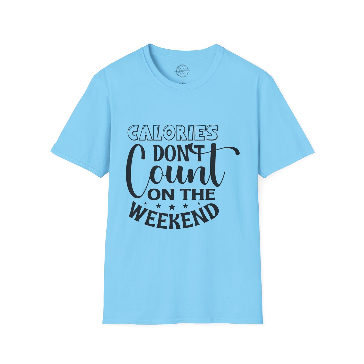 Calories Don't Count On The Weekend - T-Shirt