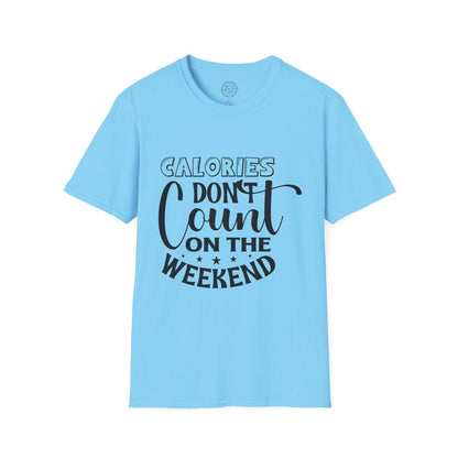 Calories Don't Count On The Weekend - T-Shirt