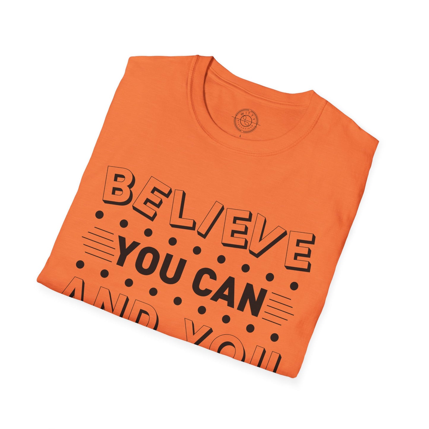 Believe You Can and You Will - T-Shirt