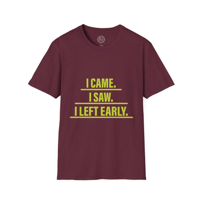 I came I saw I left early - T-Shirt