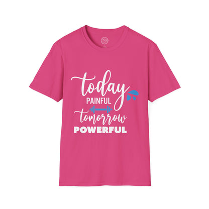 Painful Today Powerful Tomorrow - T-Shirt