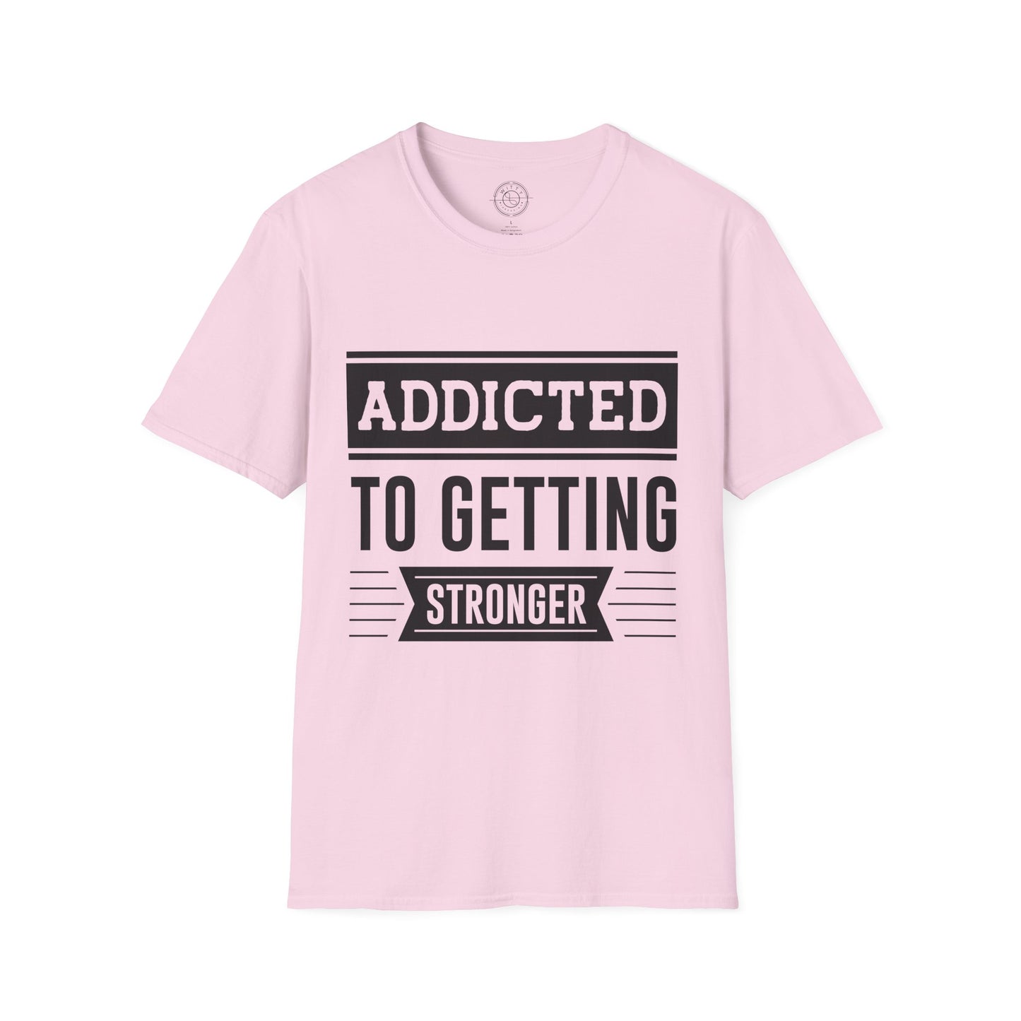 Addicted to getting Stronger- T-Shirt