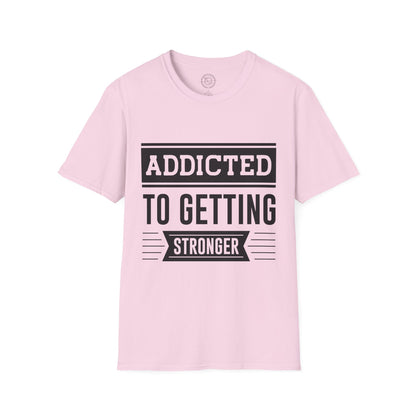 Addicted to getting Stronger- T-Shirt
