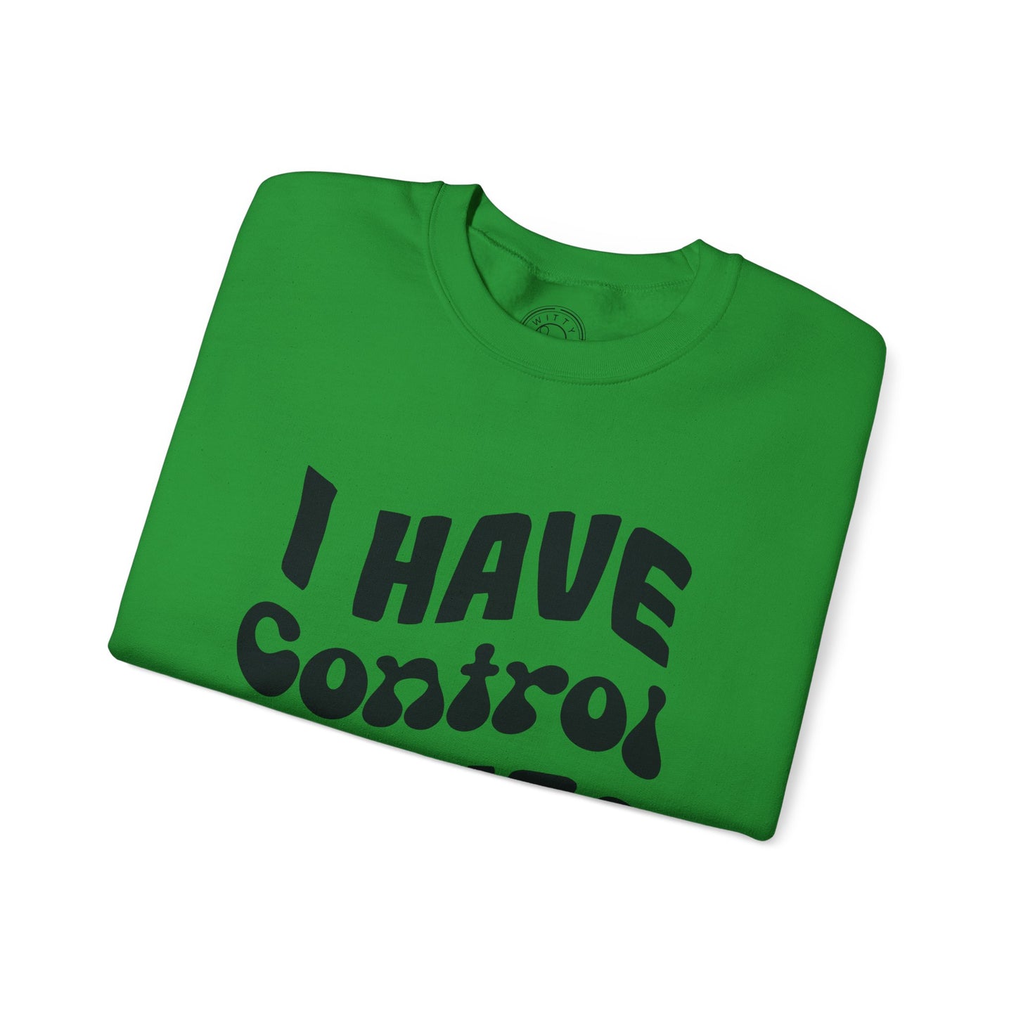 I've Control Issues - Sweatshirt