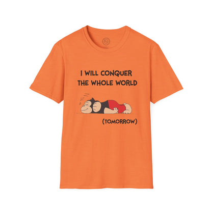 I'll Conquer The Whole World Tomorrow - T-Shirt