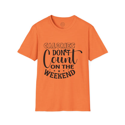 Calories Don't Count On The Weekend - T-Shirt