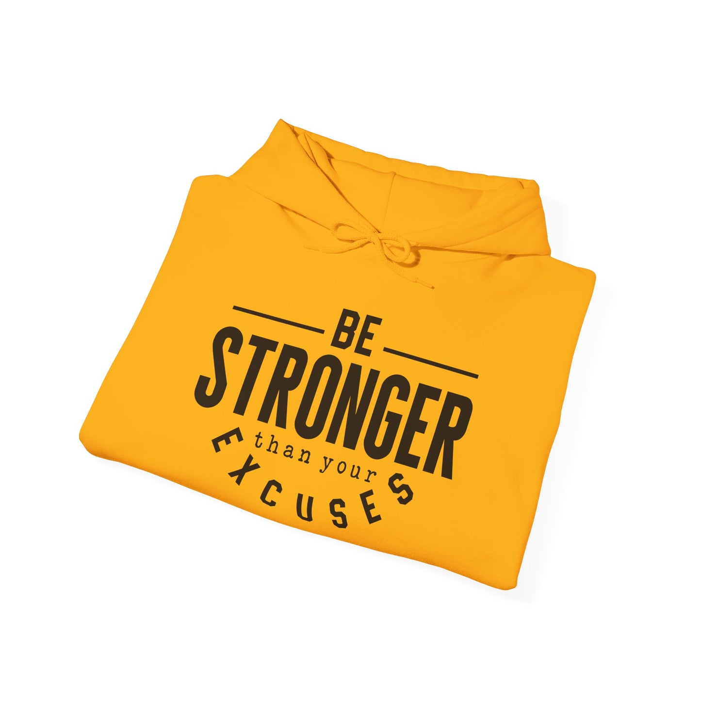 Be Stronger Than Your Excuses - Hoodie