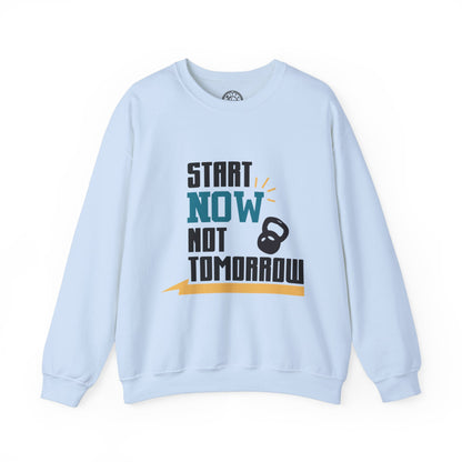Start Now Not Tomorrow - Sweatshirt