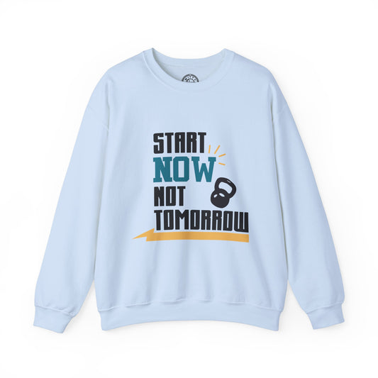 Start Now Not Tomorrow - Sweatshirt
