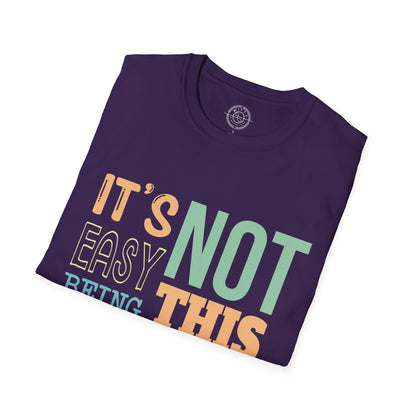 Its Not Easy Being This Awesome - T-Shirt