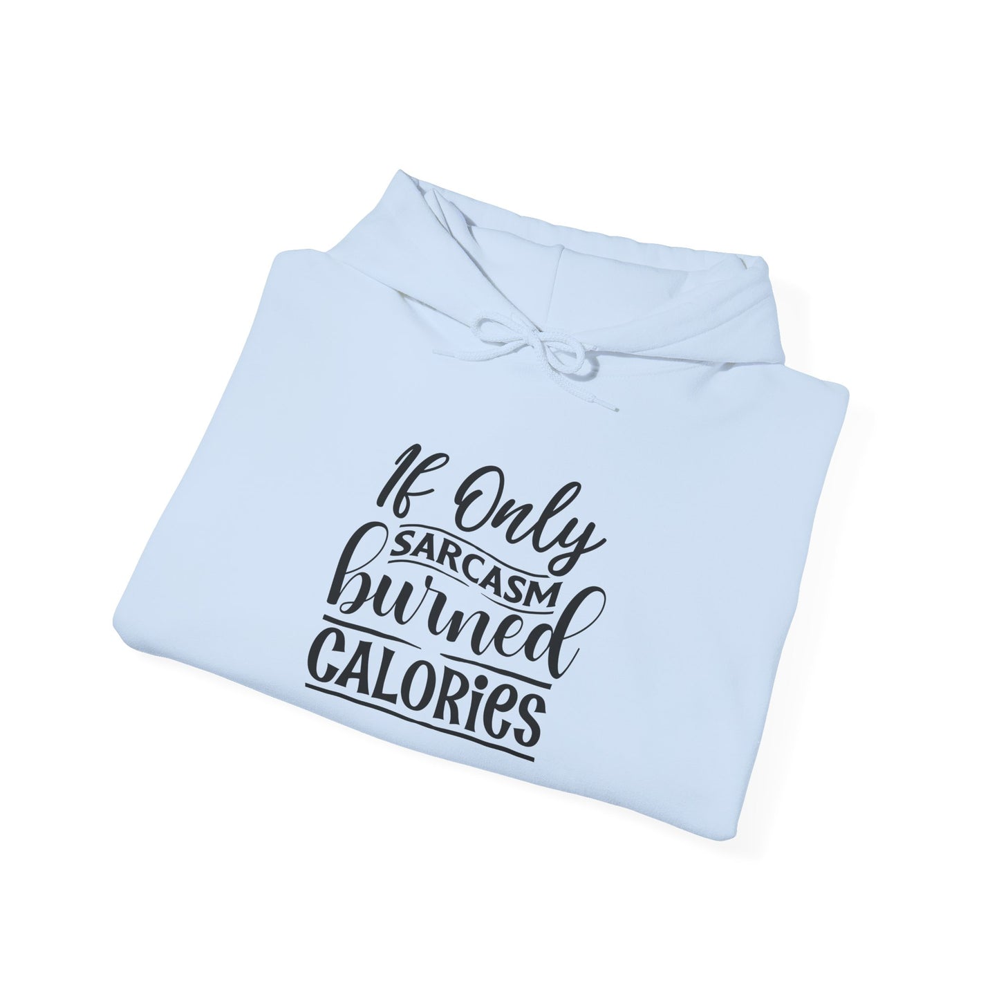 If Only Sarcasm Burned Calories - Hoodie