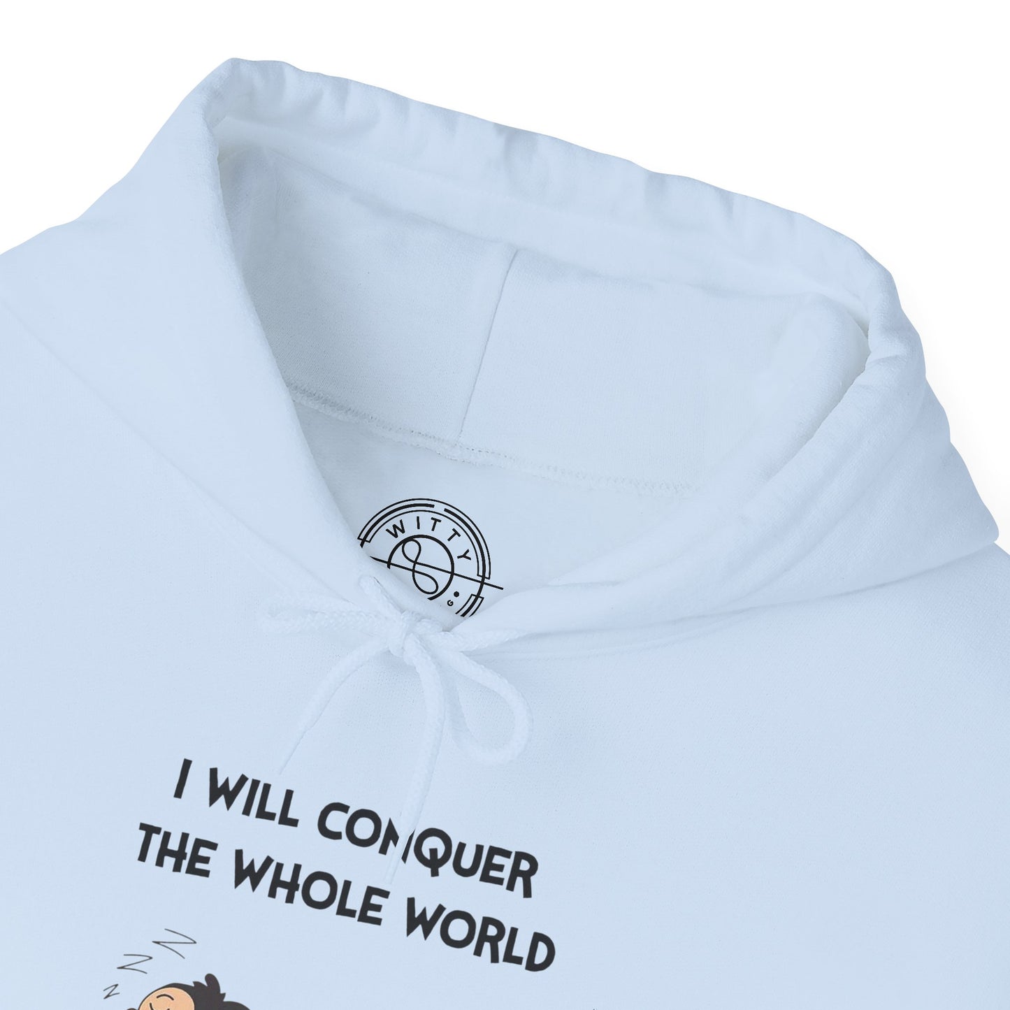 I'll Conquer The Whole World Tomorrow - Hoodie