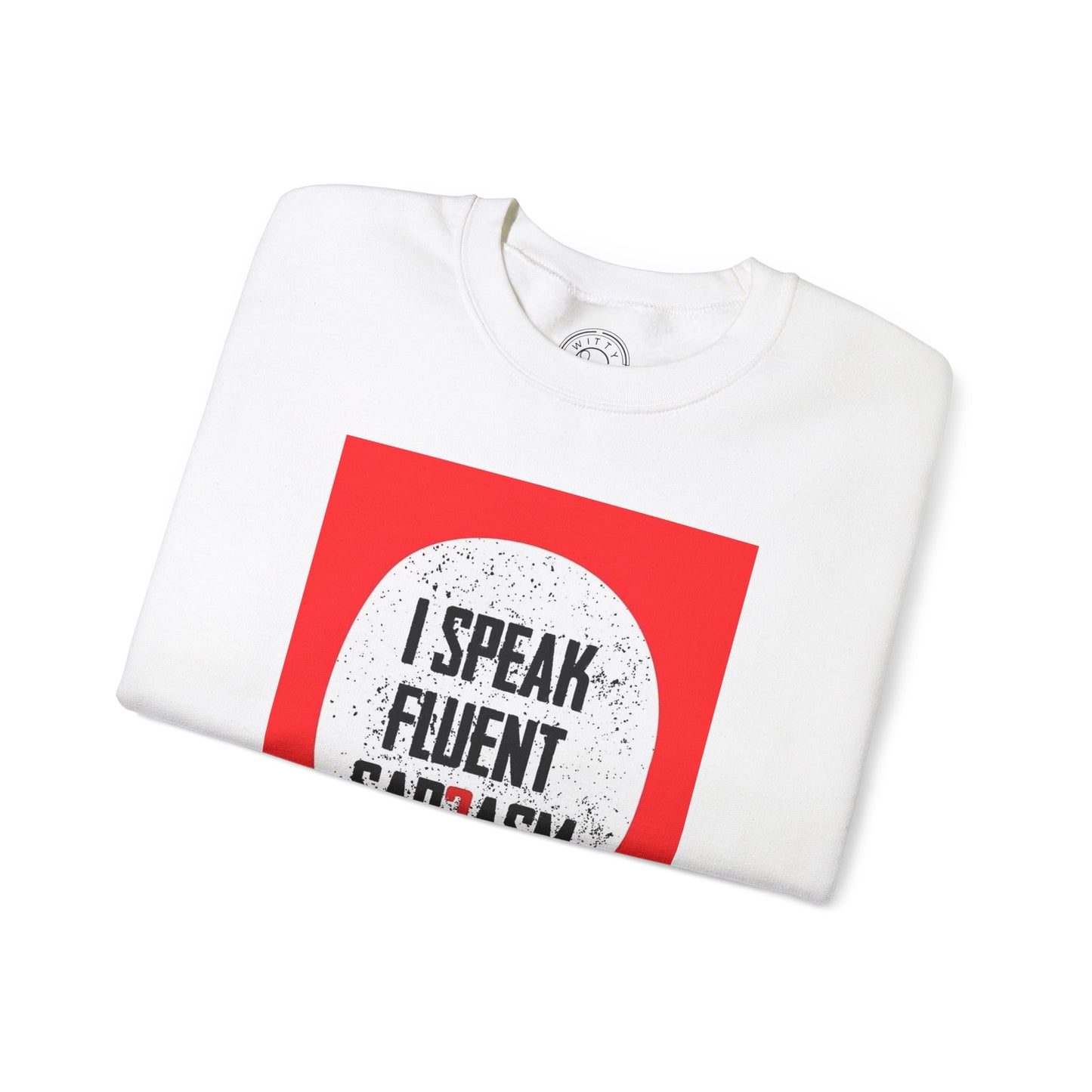 I Speak Fluent Sarcasm - Sweatshirt
