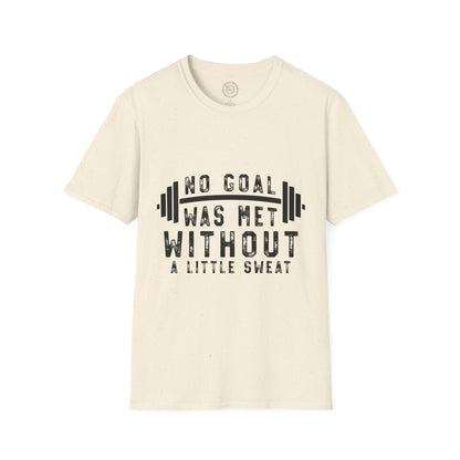 No Goal Was Met Without a Little Sweat - T-Shirt