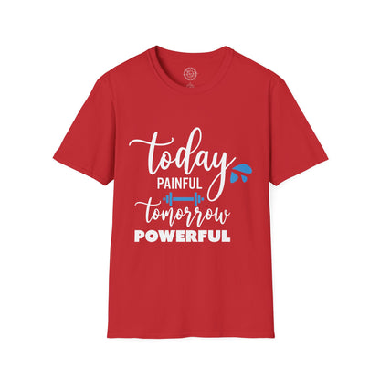 Painful Today Powerful Tomorrow - T-Shirt