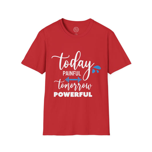 Painful Today Powerful Tomorrow - T-Shirt