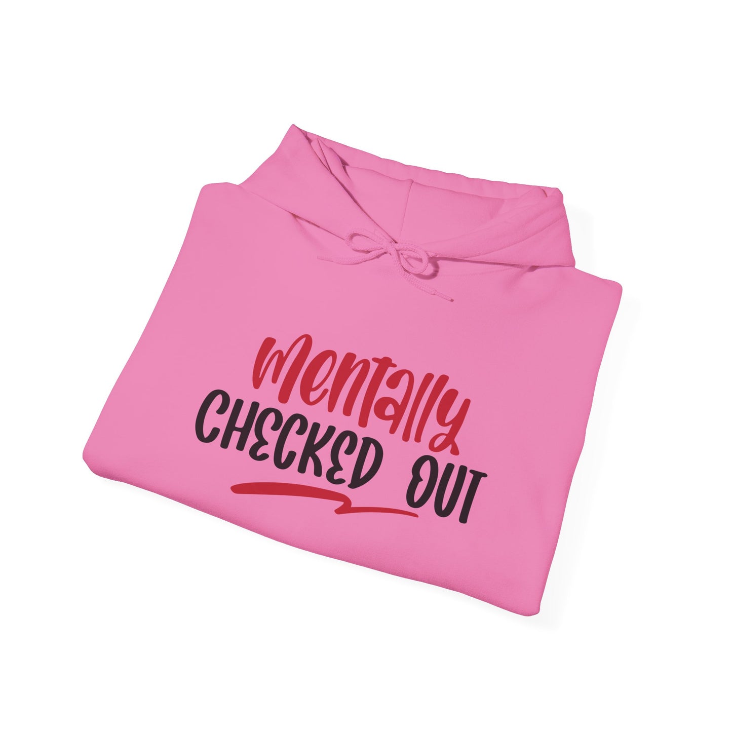 Mentally Checked Out - Hoodie