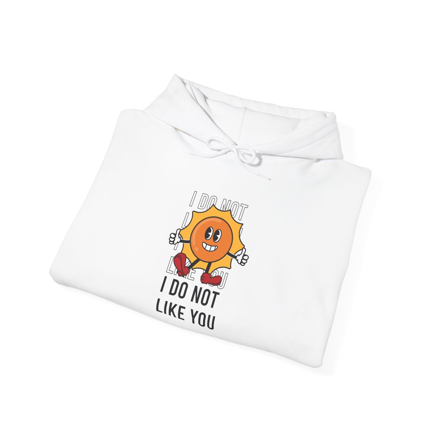 I Do Not Like You - Hoodie