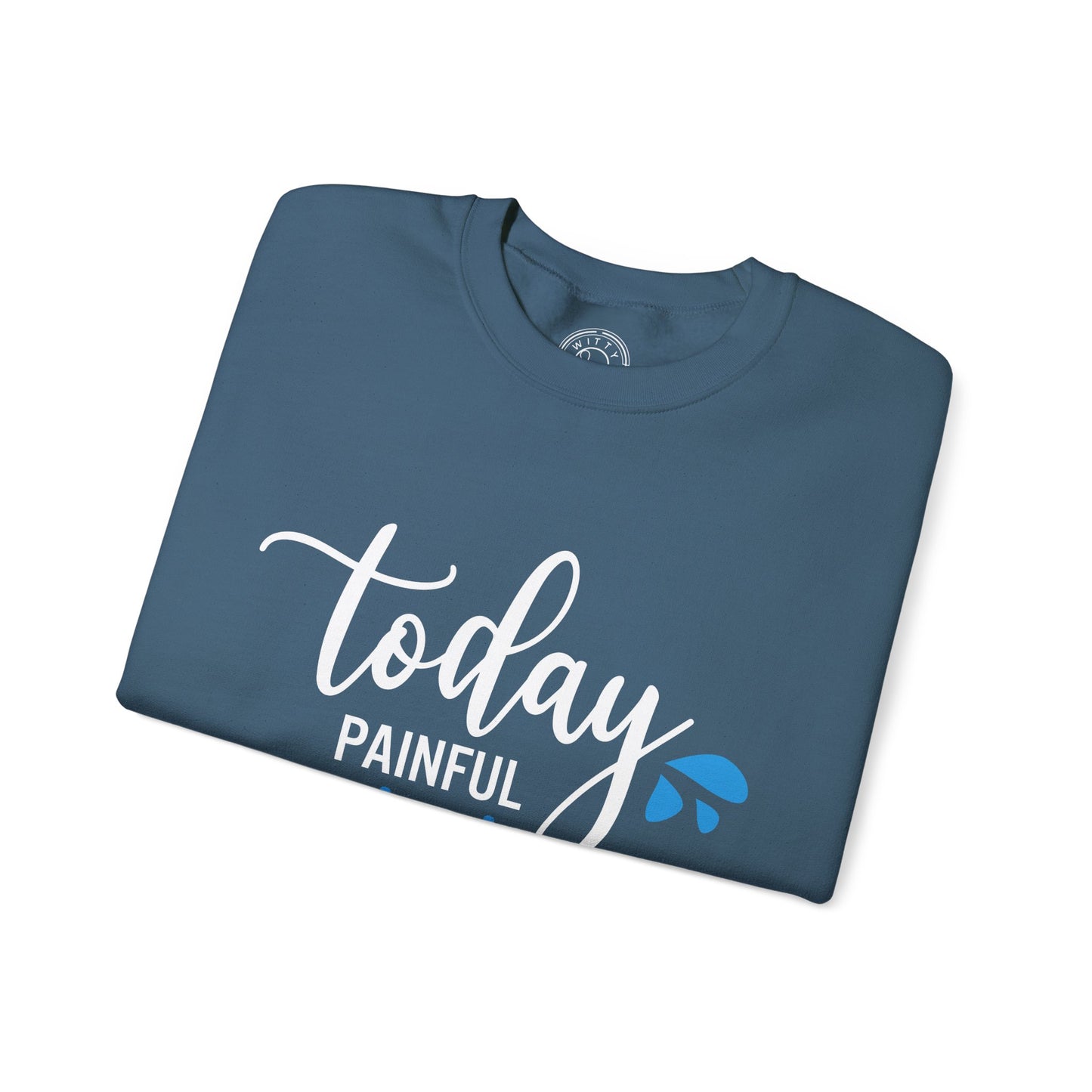 Painful Today Powerful Tomorrow - Sweatshirt