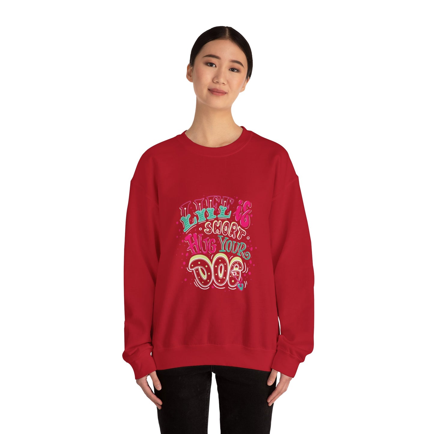Life is short Hug your DOG - Sweatshirt