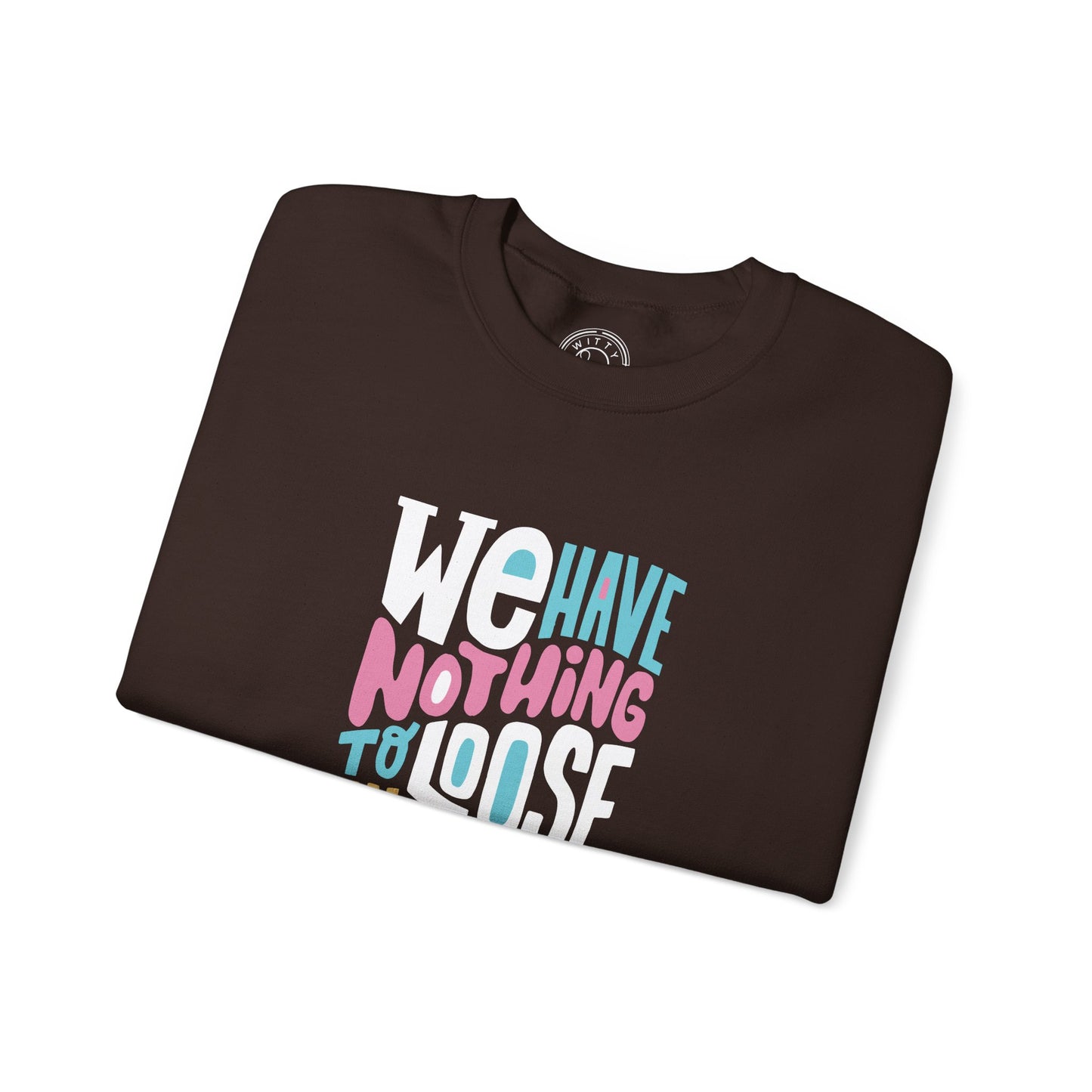 We've nothing to loose and a world to see - Sweatshirt
