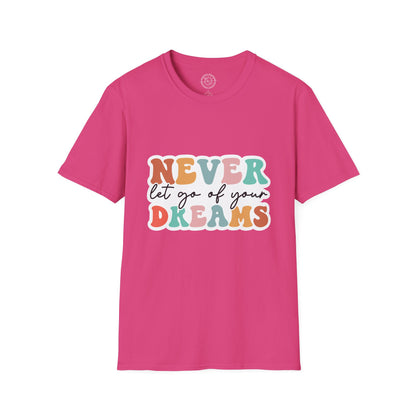 Never Let Go of Your Dreams - T-Shirt