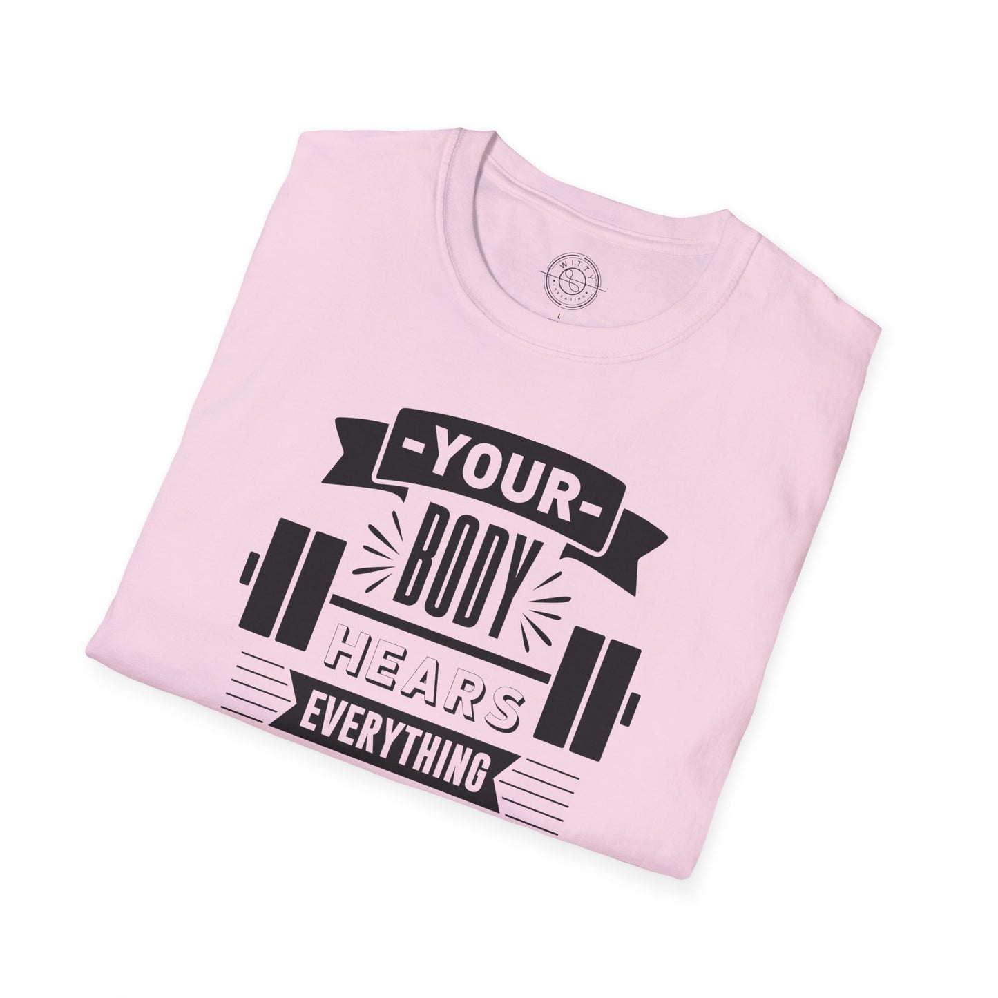 Your Body Hears Everything - T-Shirt