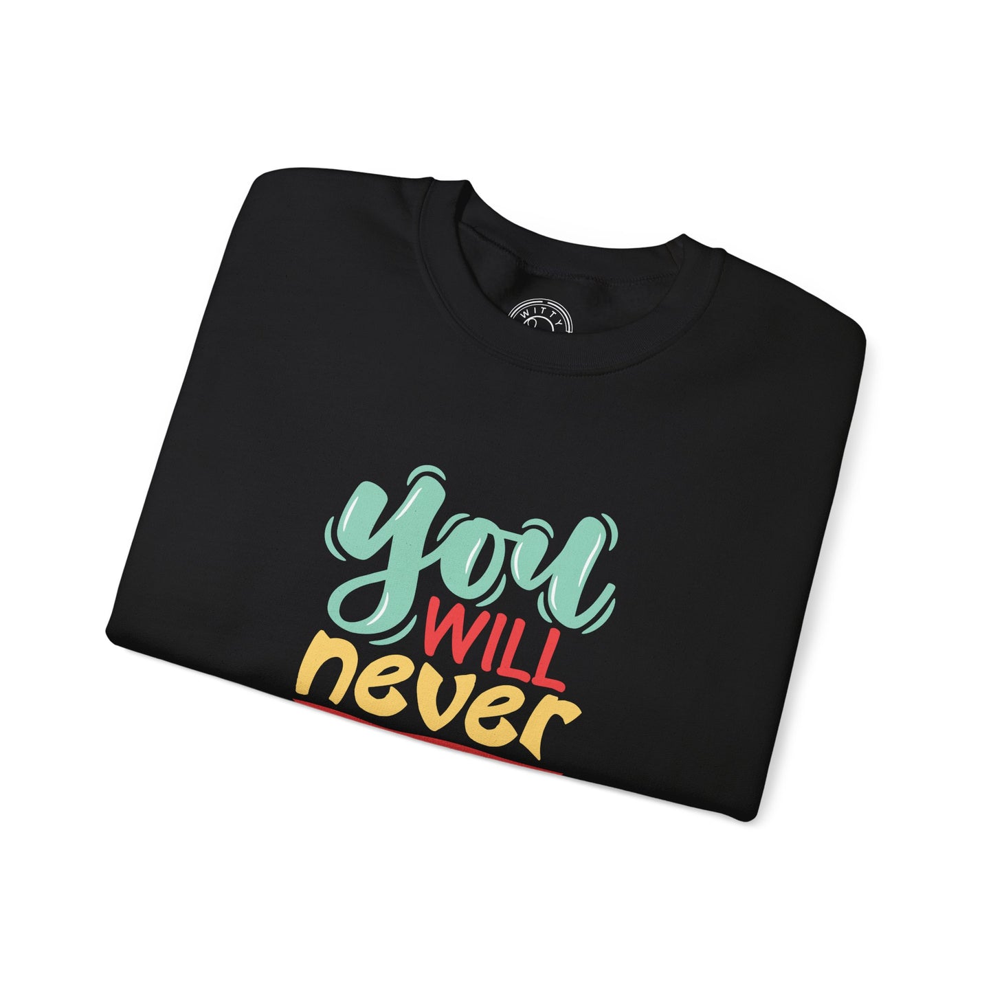 You'll never WIN if you never BEGIN - Sweatshirt