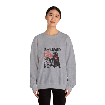 I work hard so my CAT can have a BETTER LIFE - Sweatshirt