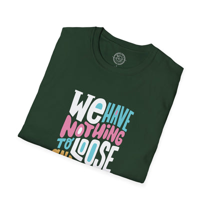 We Have Nothing to Loose - T-Shirt