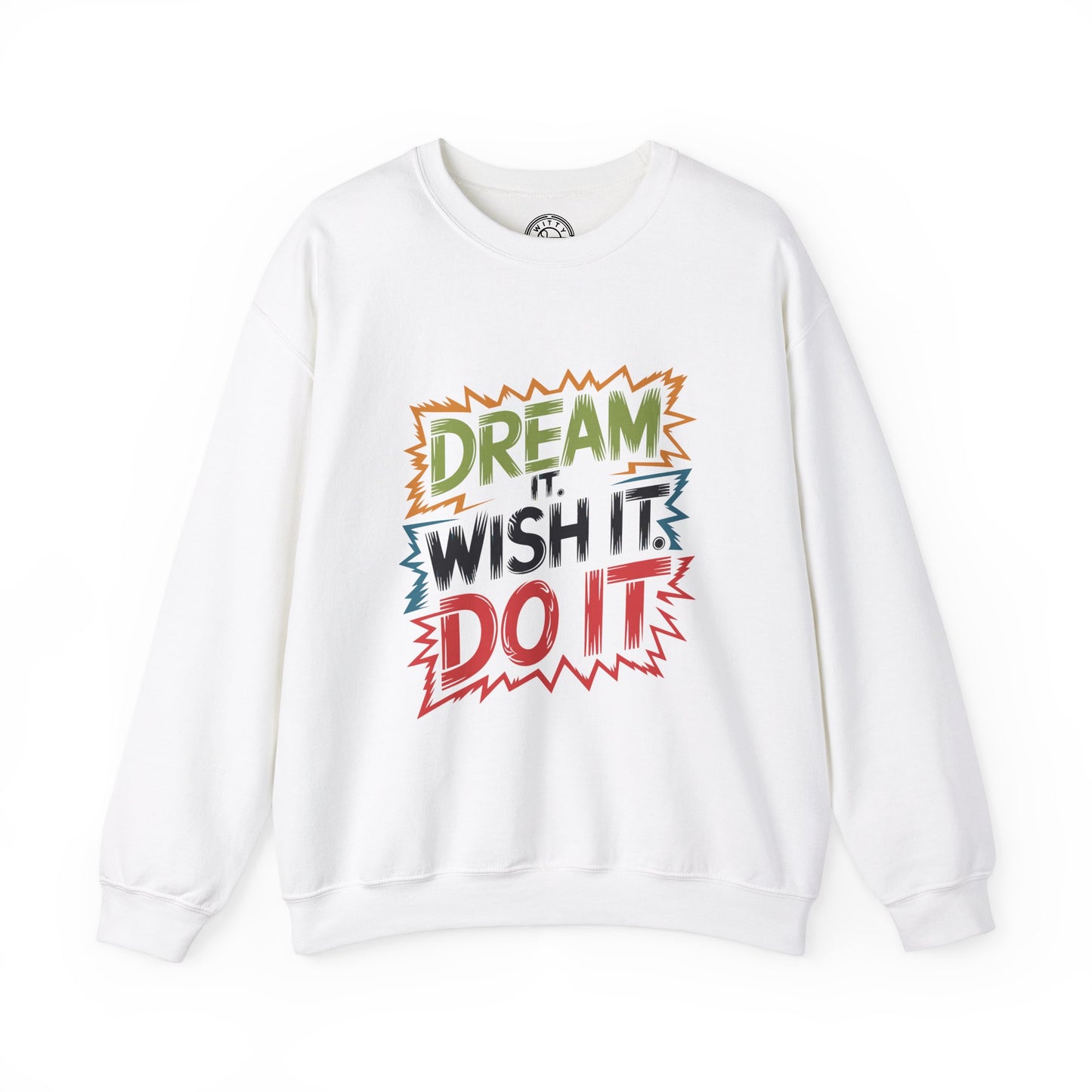 Dream it Wish it Do it - Sweatshirt