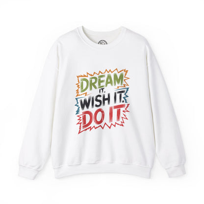 Dream it Wish it Do it - Sweatshirt