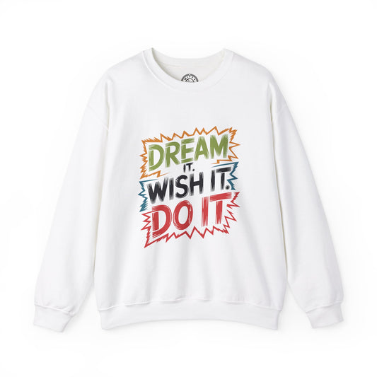 Dream it Wish it Do it - Sweatshirt