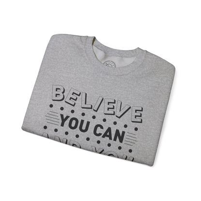 Believe You Can and You Will - Sweatshirt
