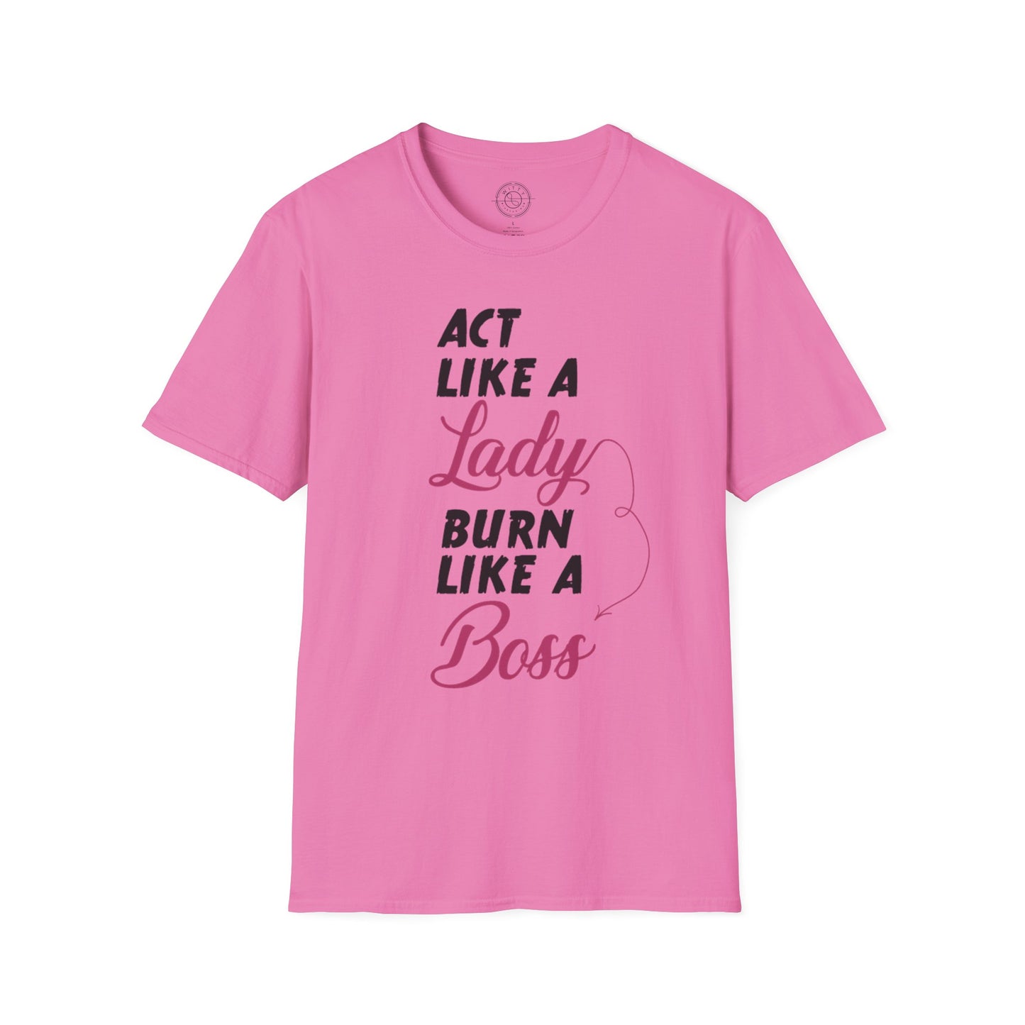 Act Like a LADY Burn Like a BOSS - T-Shirt