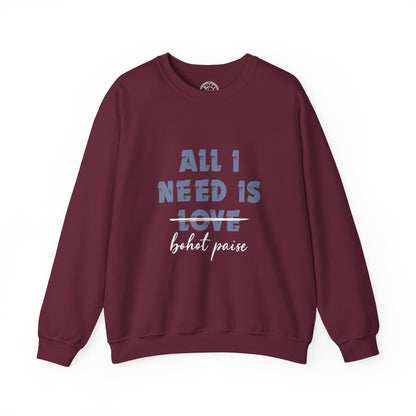 All I Need is Bohot Paise - Sweatshirt