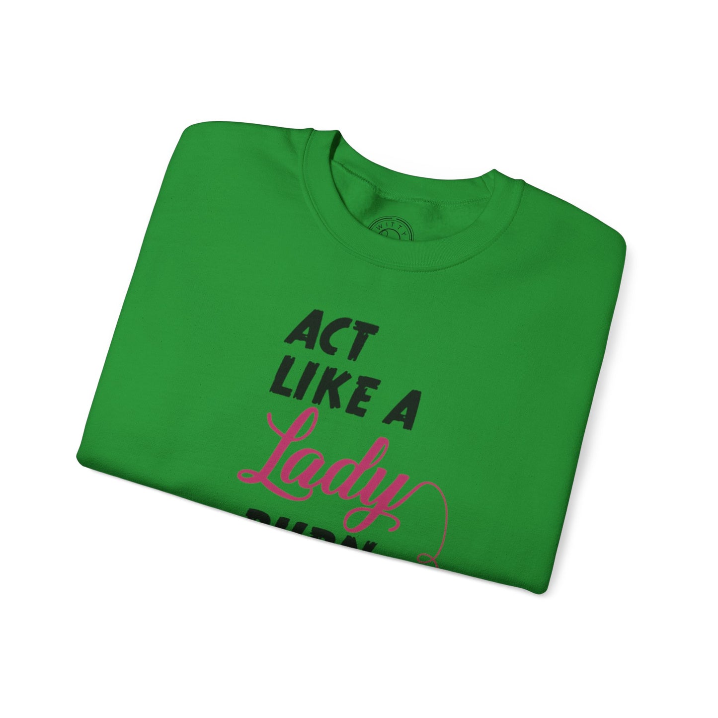 Act Like a LADY Burn Like a BOSS - Sweatshirt