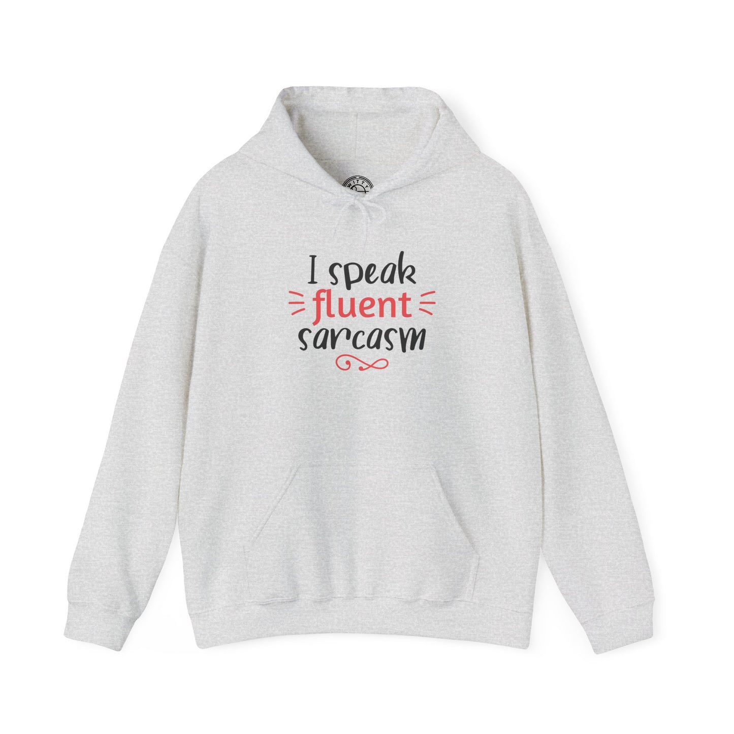 I Speak Fluent Sarcasm - Hoodie