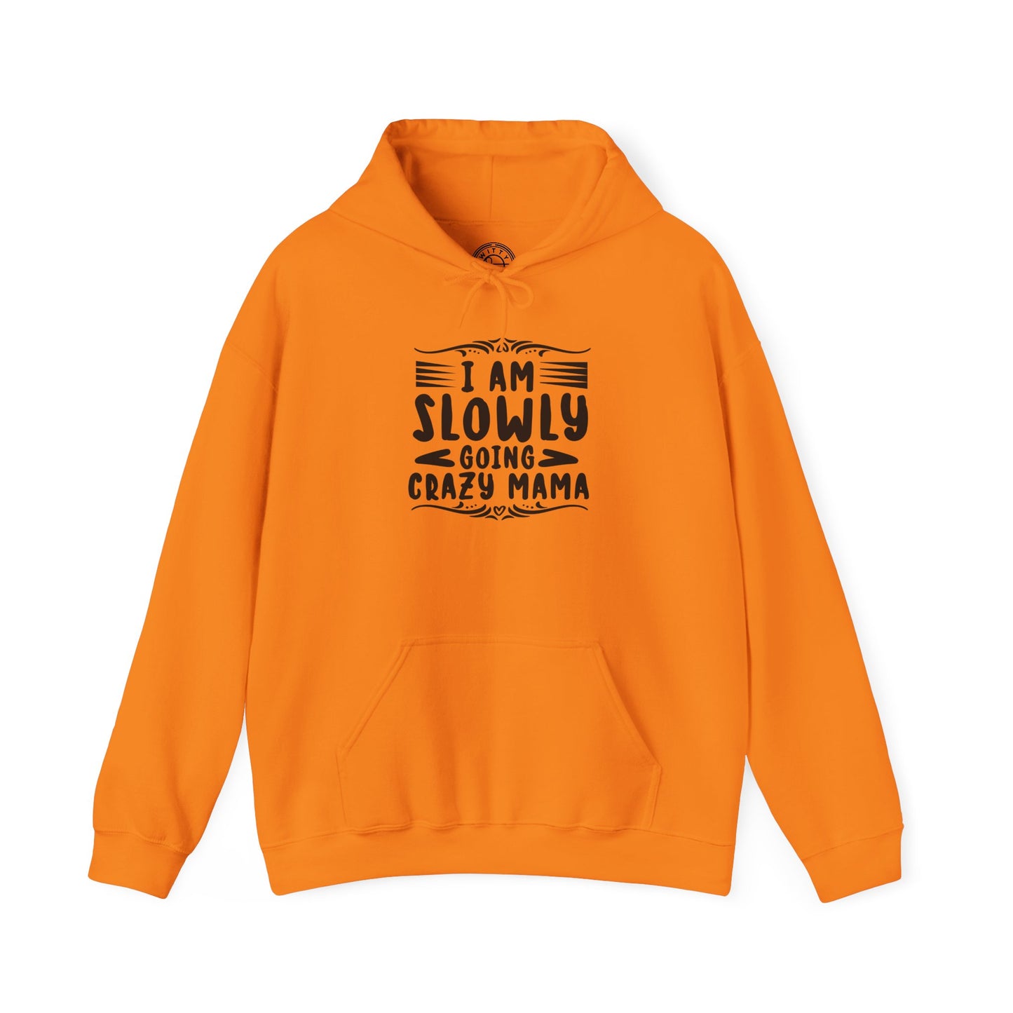 I'm Slowly Going Crazy Mama - Hoodie