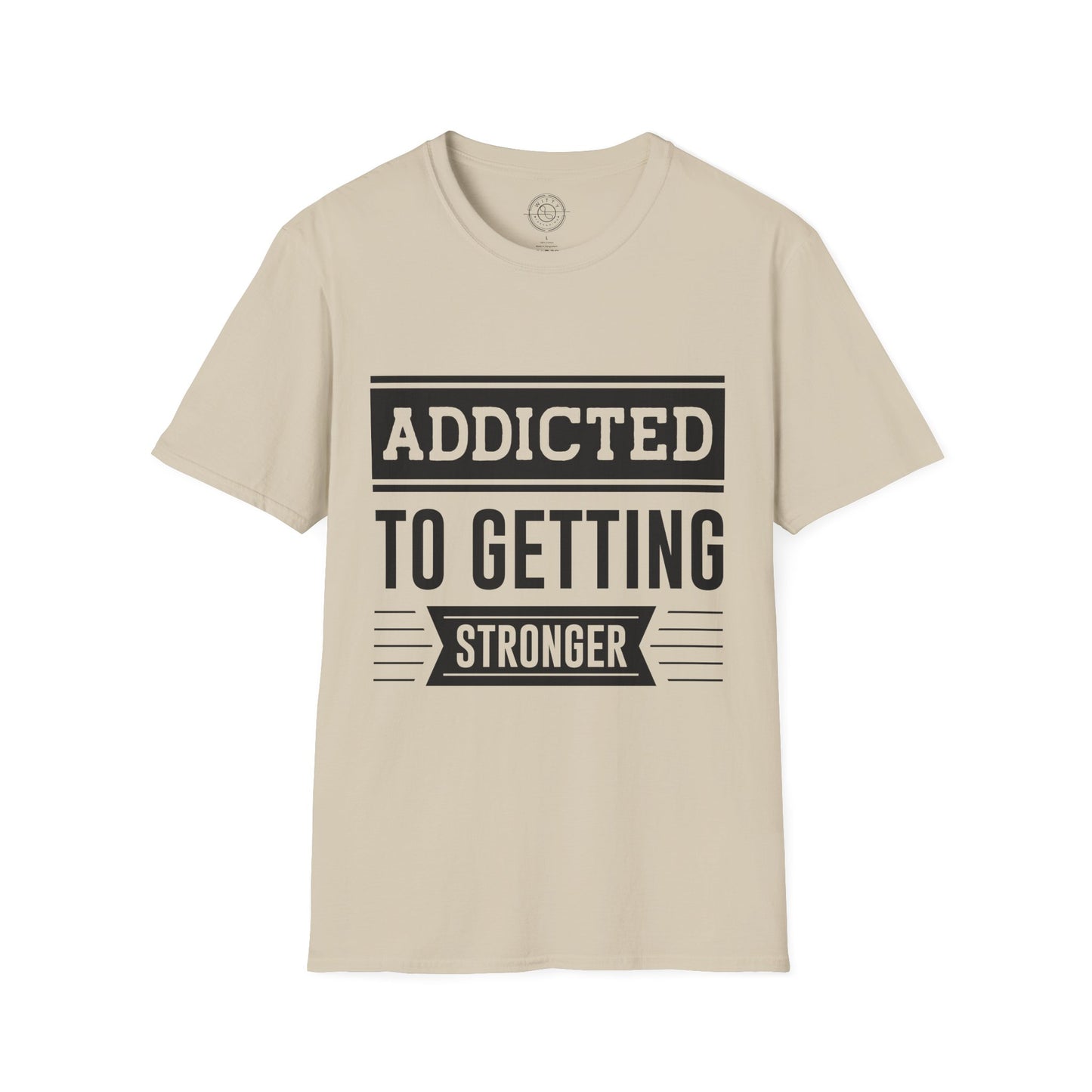 Addicted to getting Stronger- T-Shirt