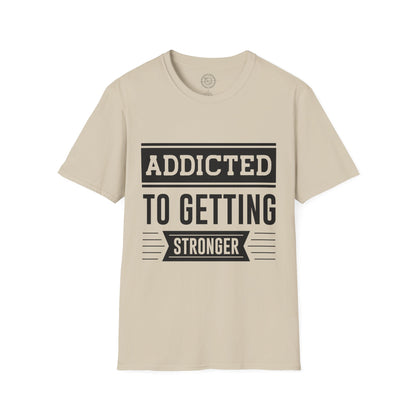 Addicted to getting Stronger- T-Shirt