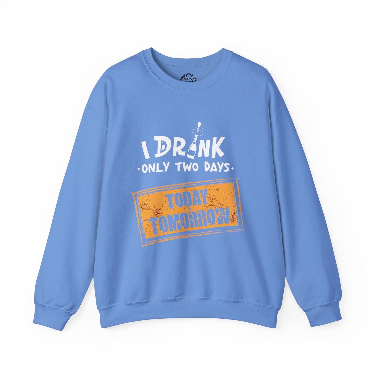 I Drink Only Two Days - Sweatshirt