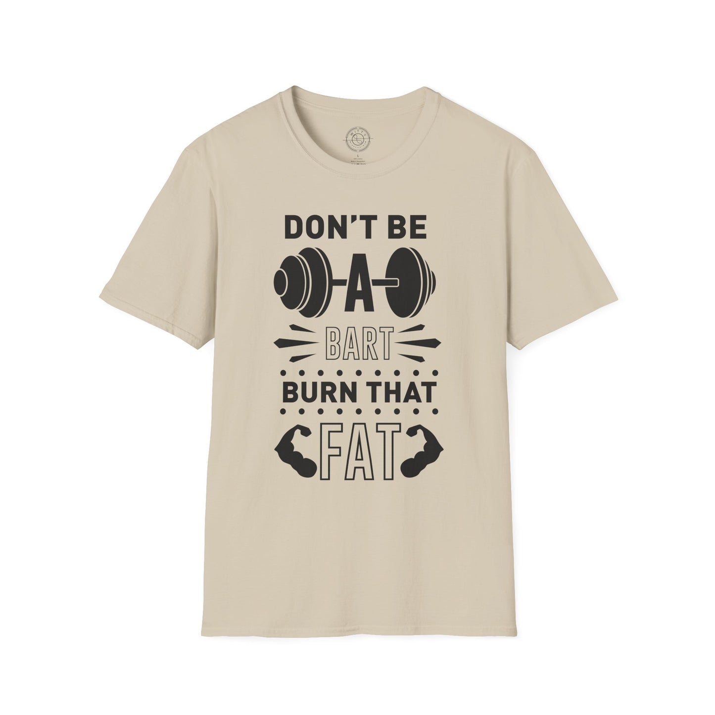 Don't be a BART burn that FAT - T-Shirt