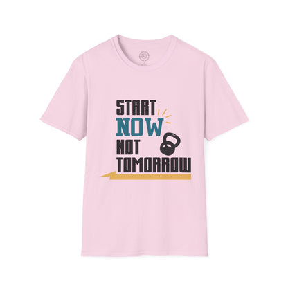 Start Now Not Tomorrow - T-Shirt