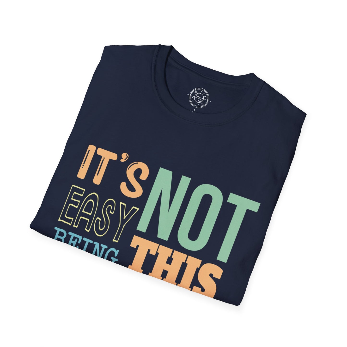 Its Not Easy Being This Awesome - T-Shirt