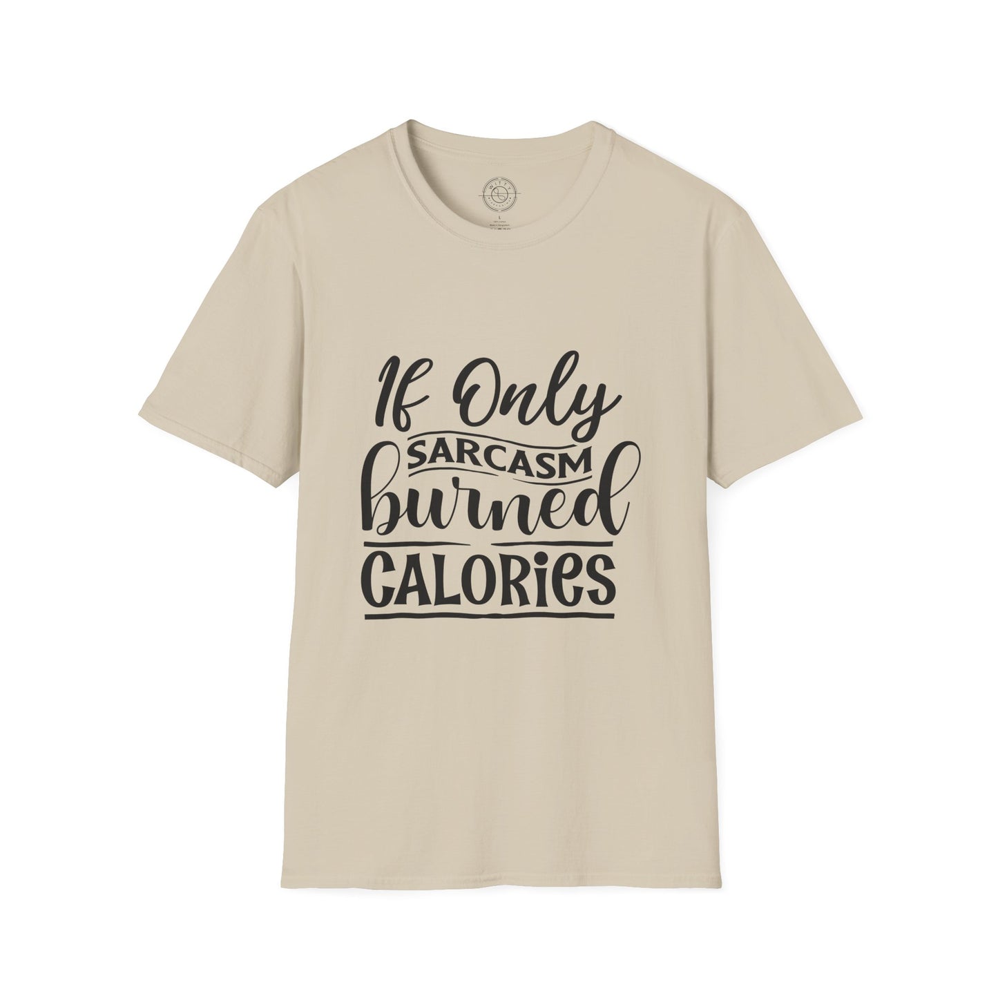 If Only Sarcasm Burned Calories - T-Shirt