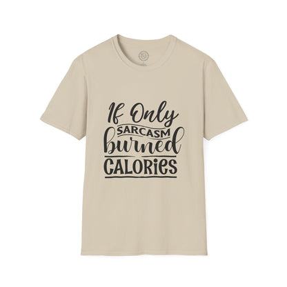 If Only Sarcasm Burned Calories - T-Shirt